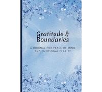 Gratitude & Boundaries: A Journal for Peace of Mind and Emotional Clarity