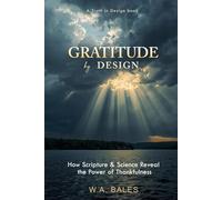 Gratitude by Design:: How Scripture & Science Reveal the Power of Thankfulness (Truth in Design)