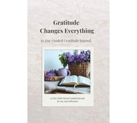 Gratitude Changes Everything: 30-Day Guided Gratitude Journal