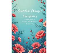 Gratitude Changes Everything: A Guided Journal to Transform Your Mindset and Boost Your Joy