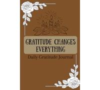 Gratitude Changes Everything: Daily Gratitude Journal with Prompts for Reflection on Gratitude, Focus, and Self-Care for Adults or Children.