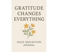 Gratitude Changes Everything: Daily Reflection Journal