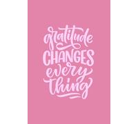 Gratitude Changes Everything Notebook: 6X9 120 White Lined Paper Notebook