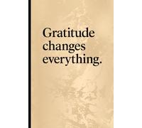 Gratitude Changes Everything Notebook: A gentle reminder that every small step creates your future
