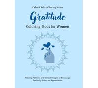 Gratitude Coloring Book for Women: Relaxing Patterns and Mindful Designs to Encourage Positivity, Calm, and Appreciation (Calm & Relax Coloring Series)