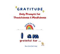 Gratitude: Daily Prompts & Activities to Teach Thankfulness & Mindfulness: Creative Journaling, Drawing, Reflection & Personal Growth for Children ... Confidence, Wellbeing & Emotional Skills