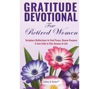 Gratitude Devotional For Retired Women: Scripture Reflections to Find Peace, Renew Purpose & Live Fully in This Season of Life (Evergreen Spirit Devotions)