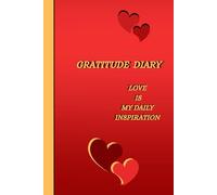 Gratitude Diary "LOVE IS MY DAILY INSPIRATION": A Daily Ritual for Conscious and Grateful Living