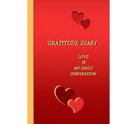 Gratitude Diary "LOVE IS MY DAILY INSPIRATION": A Daily Ritual for Conscious and Grateful Living