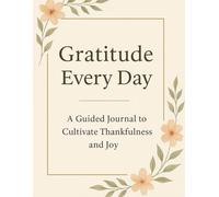 Gratitude Every Day: A 90-Day Guided Journal for Reflection, Positivity & Mindful Living
