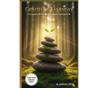 GRATITUDE EVERYDAY: THE COMPLETE 40-DAY DEEP PRACTICE GUIDE