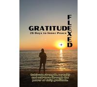 Gratitude Flexed 28 Days to Inner Peace: Cultivate strength, serenity and self-love through the power of daily gratitude.