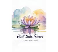 Gratitude Flows 5-MInute Weekly Journal
