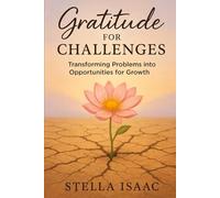 Gratitude for Challenges: Transforming Problems into Opportunities for Growth