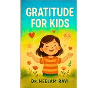 Gratitude For Kids: Teach Thankfulness, Practice Positivity, Build Confidence, and Help Your Child Discover the Power of Thank You