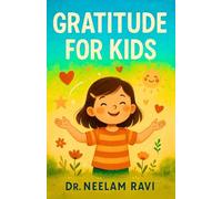 Gratitude For Kids: Teach Thankfulness, Practice Positivity, Build Confidence, and Help Your Child Discover the Power of Thank You
