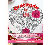 Gratitude For Love: Love and Romance: A Valentine’s Day Coloring Extravaganza