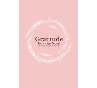 Gratitude for the Soul: A 90-Day Guided Gratitude Journal with Prompts for Positivity, Self-Care, and Reflection. A beautifully designed pink self-care journal to inspire joy and daily mindfulness