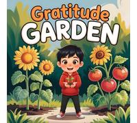 Gratitude Garden: A Heartwarming, Gentle Picture Book Teaching Kindness, Thankfulness, Friendship, and Nurturing Nature