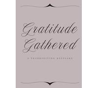 Gratitude Gathered: A Thanksgiving Keepsake: Five-Year Thanksgiving Guest & Memory Book for 15-30 Guests - Record Holiday Feasts, Stories & Traditions (Moments Together)