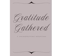 Gratitude Gathered: A Thanksgiving Keepsake: Guest & Memory Book for 30+ Guests, Family Reunions, and Holiday Traditions (Moments Together)