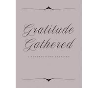 Gratitude Gathered: A Thanksgiving Keepsake: One-Year Thanksgiving Guest & Memory Book for 15-30 Guests - Record Holiday Feasts, Guests & Traditions (Moments Together)