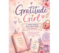Gratitude Girl: Il diario segreto della gratitudine per ragazze 10-14 anni: emozioni, sogni, autostima e pensieri felici da custodire