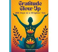 Gratitude Glow-Up: 365 Days to a Brighter You