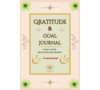 Gratitude & Goals Journal: A Daily Guide to Reflection and Growth: Track Your Progress, Celebrate Wins, and Unlock Your Full Potential
