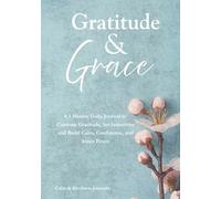 Gratitude & Grace: A 5 Minute Daily Journal for Women to Cultivate Gratitude, Set Intentions, and Build Calm, Confidence, and Inner Peace