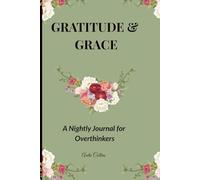 Gratitude & Grace: A 60-Day Evening Journal for Overthinkers Inspired by Scripture