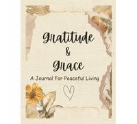 Gratitude & Grace: A Journal for Peaceful Living