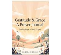 Gratitude & Grace a Prayer Journal: Finding Hope in Daily Prayer