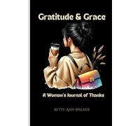 Gratitude & Grace: A Woman's Journal of Thanks, Daily Gratitude Because Every Moment Deserves To Be Celebrated