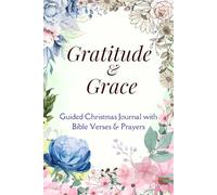 Gratitude & Grace: Christmas Journal With Bible Verses: 30-Days Of Guided Reflections to Awaken Gratitude and the Presence of Christ
