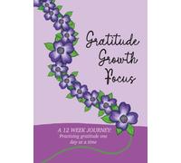 Gratitude Growth Focus - A 12 Week Journey - A Wellbeing Journal