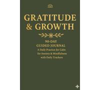 Gratitude & Growth Journal: 90 Days to Self-Discovery - A Guided Notebook for Emotional Release, Personal Growth & Mindfulness with Worry Dump, Focus Tracker & Daily Prompts