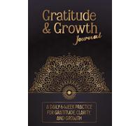 Gratitude & Growth Journal: A focused 6-w aily practice of short prompts, habit trackers, and weekly reflections to build gratitude, clarity, and steady growth | 6x9 inches, 110 Pages |