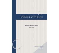 Gratitude & Growth Journal: Burnout Recovery Edition: A 5-Minute Daily Reset to Clear Mental Overload and Restore Control