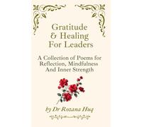 Gratitude & Healing For Leaders: A Collection of Poems for Reflection, Mindfulness And Inner Strength.