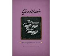 Gratitude If it doesn't challenge you, it won't change you: will change your heart & mind
