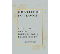 Gratitude in Bloom: A Guided Gratitude Journal for a Fuller Heart