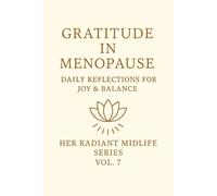 Gratitude in Menopause.: Daily Reflections for Joy & Balance. Her Radiant Midlife Series · Vol. 7