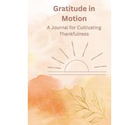 Gratitude in Motion: A Daily Journal for Cultivating Thankfulness