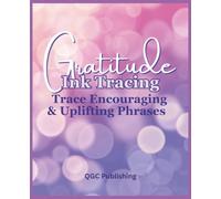 Gratitude Ink Tracing; Trace encouraging & uplifting phrases on color filled pages: 35 Uplifting and Encouraging Tracing Pages for Mindful Creativity, Relaxation, and Positive Reflection