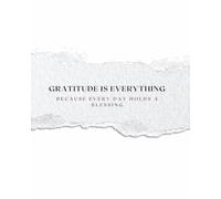 Gratitude is everything: Because Every Day Holds a Blessing