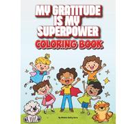 Gratitude is My Superpower - A Coloring and activity book for Little Heroes: A Children's Coloring Book About Thankfulness, Kindness & Counting Your Blessings (The Little Heroes Series)