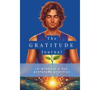 Gratitude Journal: 10 Minutes a Day Gratitude Practice for a Mindful, Happy & Positive Mindset