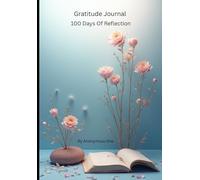 Gratitude Journal: 100 Days Of Reflection
