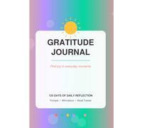 Gratitude Journal: 120 Days of Daily Reflection, Prompts & Mood Tracker: Find Joy in Every Page